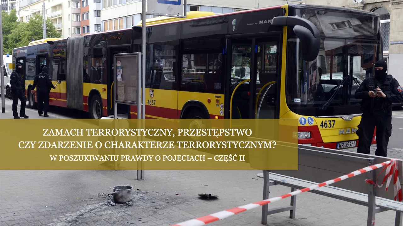 Zamach terrorystyczny, przestępstwo czy zdarzenie o charakterze terrorystycznym? W poszukiwaniu prawdy o pojęciach – część II