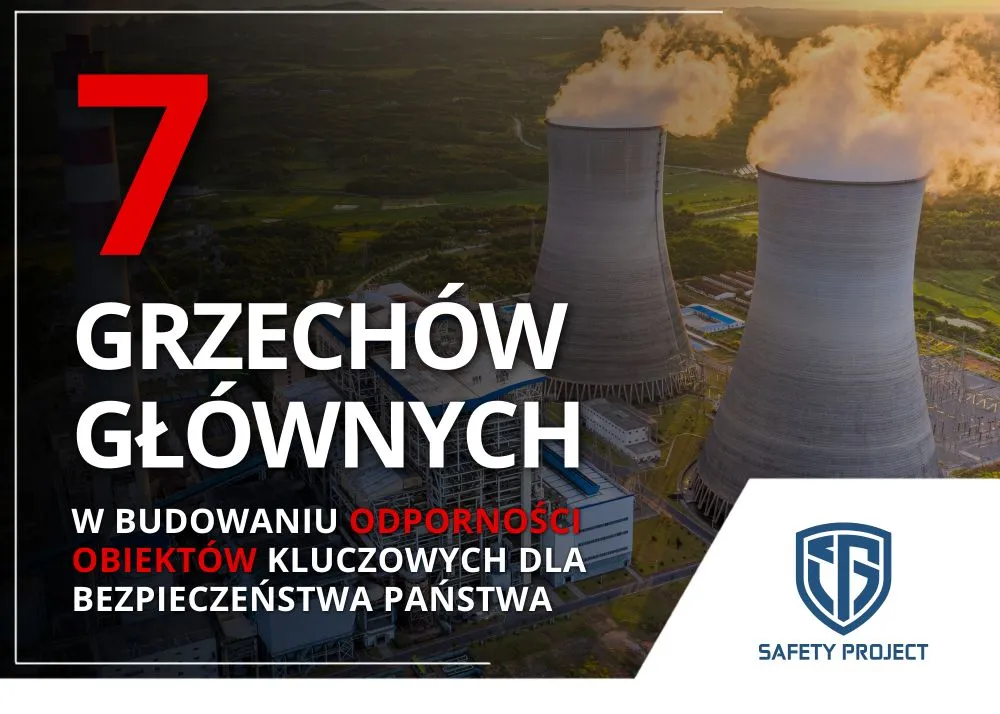 7 grzechów głównych w budowaniu odporności obiektów kluczowych dla bezpieczeństwa państwa