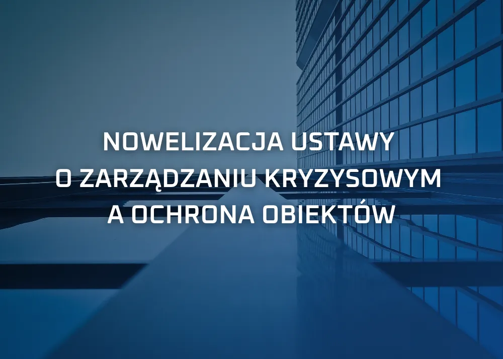 Nowelizacja ustawy o zarządzaniu kryzysowym – obowiązki w ochronie obiektów strategicznych