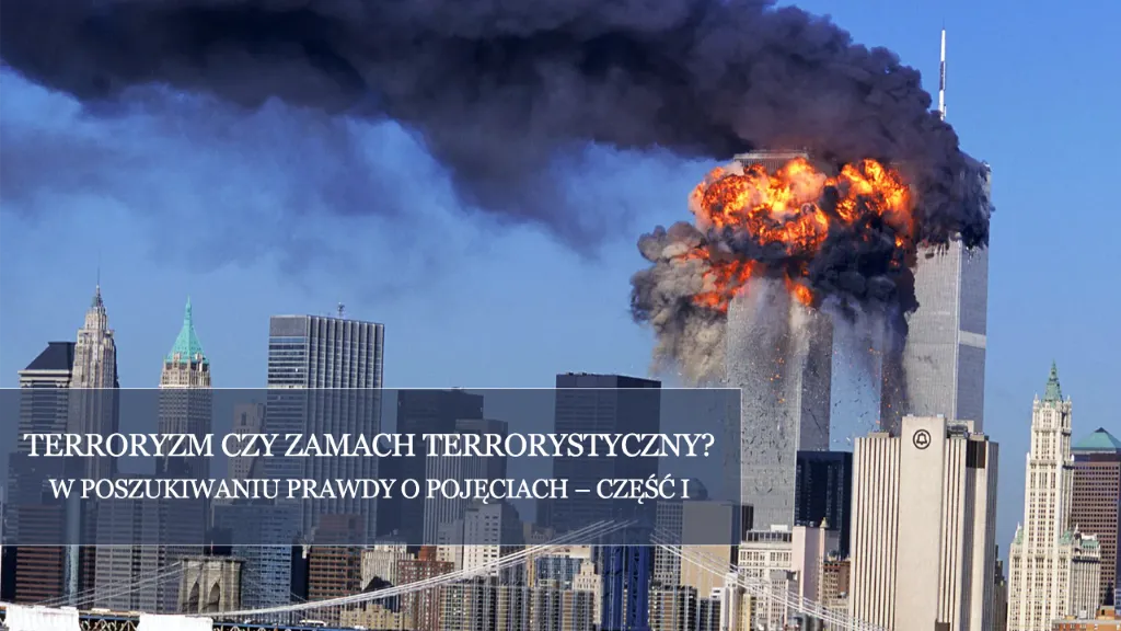 Terroryzm czy zamach terrorystyczny? W poszukiwaniu prawdy o pojęciach – część I